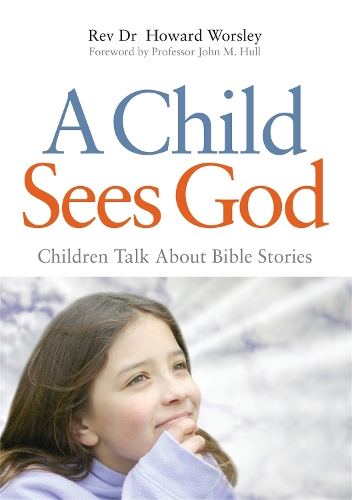 Бумажная книга «A Child Sees God: Children Talk About Bible Stories», автор Говард Уорсли - фото №1