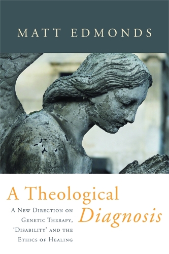 Бумажная книга «A Theological Diagnosis: A New Direction on Genetic Therapy, 'Disability' and the Ethics of Healing», автор Мэтт Эдмондс - фото №1