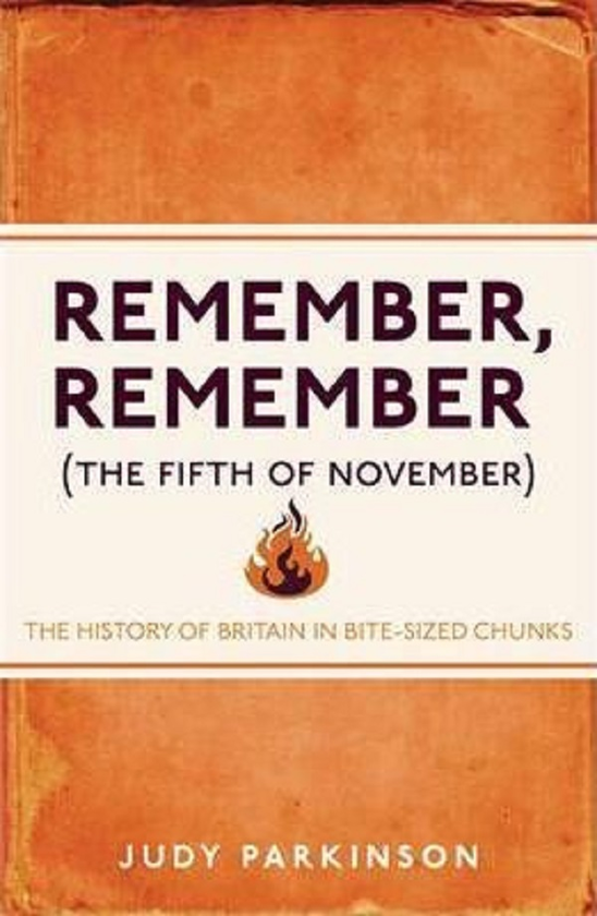 Бумажная книга «Remember, Remember (The Fifth of November). The History of Britain in Bite-Sized Chunks», автор Джуди Паркинсон - фото №1
