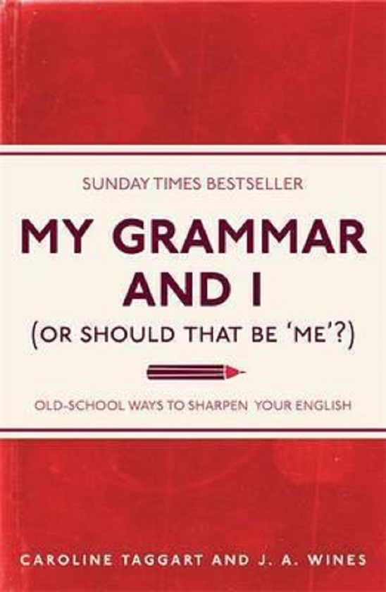 Бумажная книга «My Grammar and I (Or Should That Be 'Me'?). Old-School Ways to Sharpen Your English», авторов Кэролайн Таггарт, Дж. А. Винс - фото №1