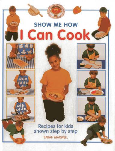 Бумажная книга «Show Me How: I Can Cook: Recipes for Kids Shown Step by Step», автор Сара Максвелл - фото №1