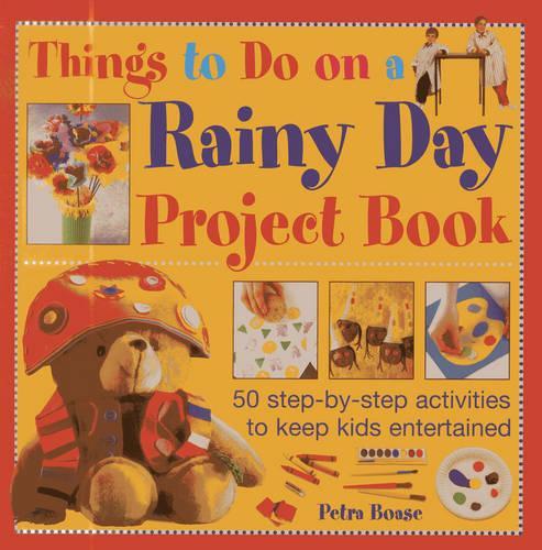 Паперова книга «Things to Do on a Rainy Day Project Book: 50 Step-by-step Activities to Keep Kids Entertained», автор Петра Боасе - фото №1