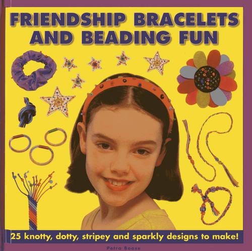 [object Object] «Friendship Bracelets and Beading Fun: 25 Knotty, Dotty, Stripey and Sparkly Designs to Make!», автор Петра Боасе - фото №1