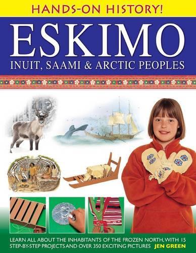 Бумажная книга «Hands-on History! Eskimo Inuit, Saami & Arctic Peoples: Learn All About the Inhabitants of the Frozen North, with 15 Step-by-step Projects and Over 350 Exciting Pictures», автор Джен Грин - фото №1