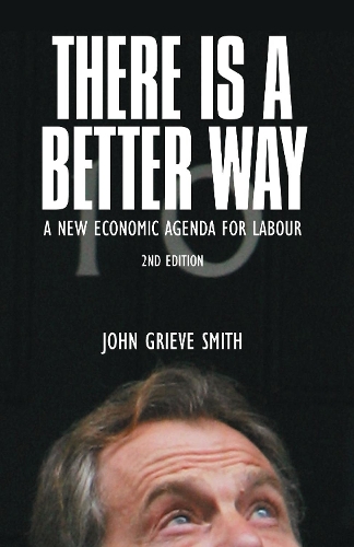 Бумажная книга «There is a Better Way: A New Economic Agenda for Labour», автор Джон Грив Смит - фото №1