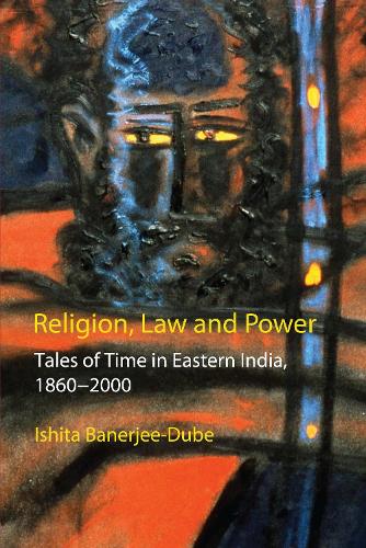 Бумажная книга «Religion, Law and Power: Tales of Time in Eastern India, 1860-2000», автор Ишита Банерджи-Дубе - фото №1