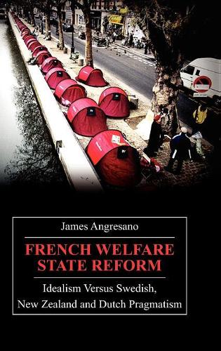 Бумажная книга «French Welfare State Reform: Idealism versus Swedish, New Zealand and Dutch Pragmatism», автор Джеймс Ангресано - фото №1
