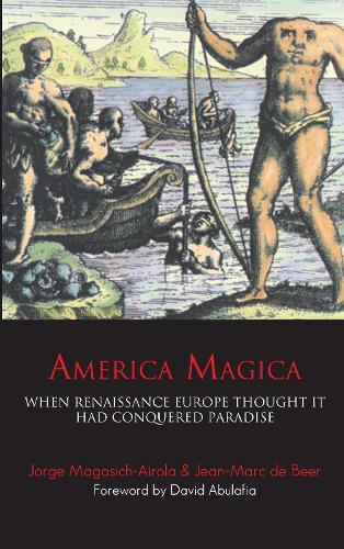 Бумажная книга «America Magica: When Renaissance Europe Thought it had Conquered Paradise», авторов Жан-Марк де Бир, Хорхе Магасич-Айрола - фото №1