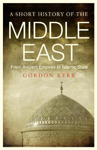 Бумажная книга «A  Short History of the Middle East: From Ancient Empires to Islamic State», автор Гордон Керр - фото №1