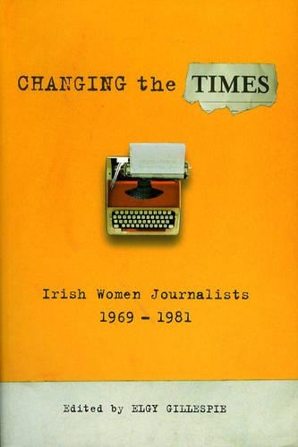 Паперова книга «Changing the Times: Irish Women Journalists 1969-1981», автор Елджі Гіллеспі - фото №1