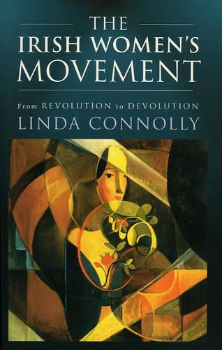 Бумажная книга «The Irish Women's Movement: From Revolution to Devolution», автор Линда Коннолли - фото №1