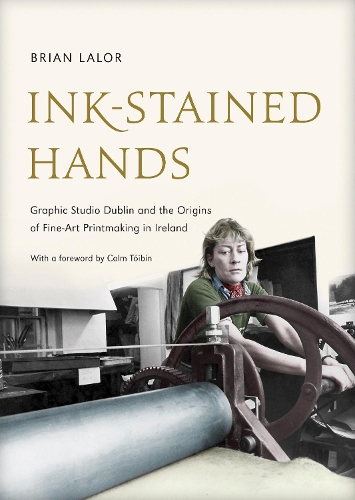 Бумажная книга «Ink-Stained Hands: Graphic Studio Dublin and the Origins of Fine Art Printmaking in Ireland», автор Брайан Лалор - фото №1
