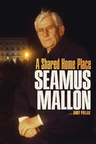 Бумажная книга «Seamus Mallon: A Shared Home Place», авторов Энди Поллак, Шеймус Мэллон - фото №1