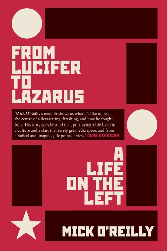 Бумажная книга «From Lucifer To Lazarus: A Life on the Left», автор Мик О'Рейли - фото №1