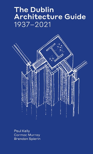 Паперова книга «The Dublin Architecture Guide: 1937–2021», авторів Брендан Спірін, Кормак Мюррей, Пол Келлі - фото №1