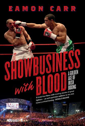 Бумажная книга «Showbusiness with Blood: A Golden Age of Irish Boxing», автор Имон Карр - фото №1