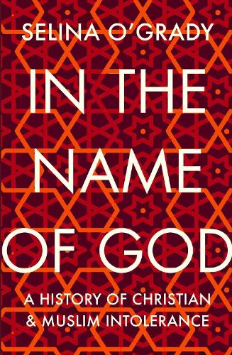Бумажная книга «In the Name of God: A History of Christian and Muslim Intolerance», автор Селина О'Грейди - фото №1