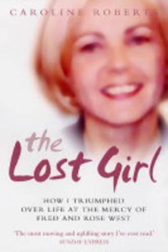 Бумажная книга «The Lost Girl: How I Triumphed Over Life at the Mercy of Fred and Rose West», авторов Кэролайн Робертс, Стивен Ричардс - фото №1