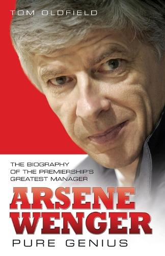 Бумажная книга «Arsene Wenger -  Pure Genius: The Biography of the Premiership's Greatest Manager», автор Том Олдфилд - фото №1