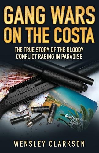 Бумажная книга «Gang Wars on the Costa: The True Story of the Bloody Conflict Racing in Paradise», автор Венсли Кларксон - фото №1