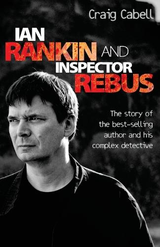 Бумажная книга «Ian Rankin and Inspector Rebus: The Story of the Best-Selling Author and His Complex Detective», автор Крейг Кэйбелл - фото №1