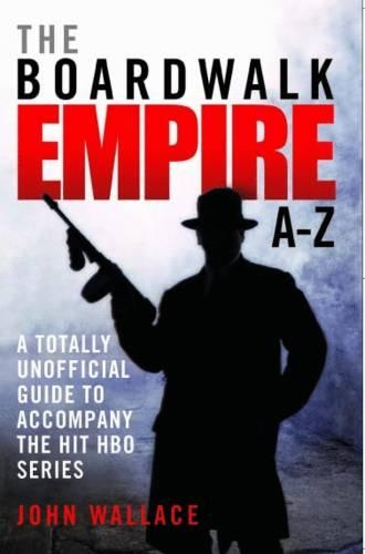 Бумажная книга «Boardwalk Empire A-Z: The Totally Unofficial Guide to Accompany the Hit HBO Series», автор Джон Уоллес - фото №1