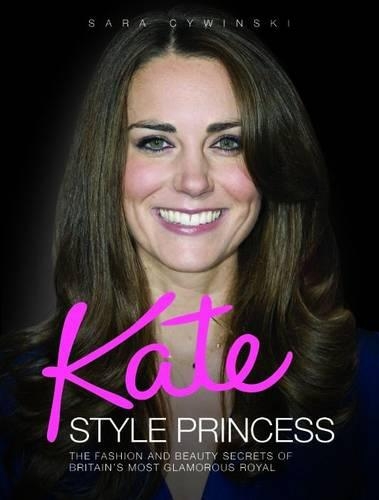 Бумажная книга «Kate - Style Princess: The Fashion and Beauty Secrets of Britain's Most Glamorous Royal», автор Сара Цивински - фото №1