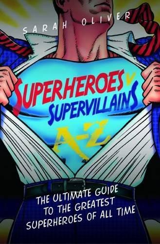Бумажная книга «Superheroes v Supervillains A-Z: The Ultimate Guide to the Greatest Superheroes of All Time», автор Сара Оливер - фото №1