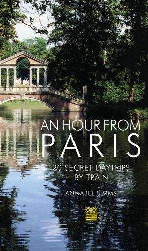 Бумажная книга «An Hour from Paris: 20 Secret Daytrips by Train», автор Аннабел Симмс - фото №1
