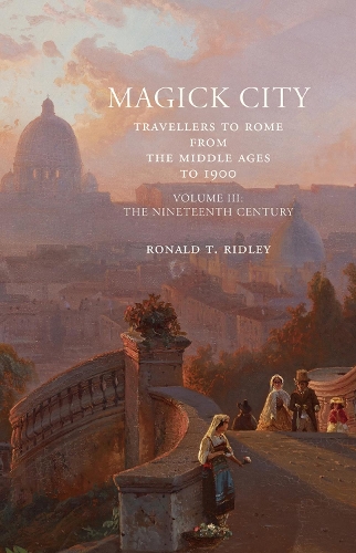 Бумажная книга «Magick City: Travellers to Rome from the Middle Ages to 1900, Volume III: The Nineteenth Century», автор Рональд Ридли - фото №1