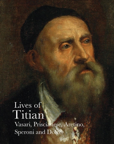 Бумажная книга «Lives of Titian», авторов Франческо Присицианезе, Джорджо Вазари, Людовико Дольче, Пьетро Аретино, Спероне Сперони - фото №1