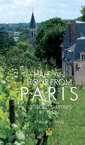 Бумажная книга «Half an Hour from Paris: 12 Secret Daytrips by Train», автор Аннабел Симмс - фото №1