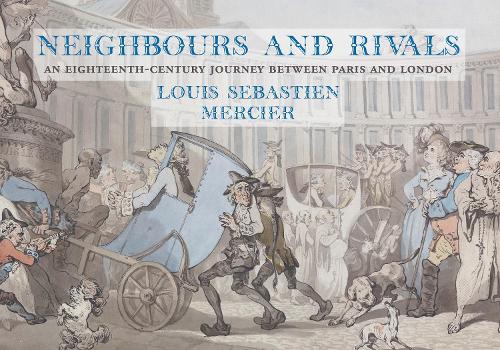 Паперова книга «Neighbours and Rivals: An Eighteenth-Century Journey Between Paris and London», автор Луї-Себастьян Мерсьє - фото №1