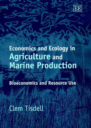 Паперова книга «Economics and Ecology in Agriculture and Marine Production: Bioeconomics and Resource Use», автор Клем Тісделл - фото №1