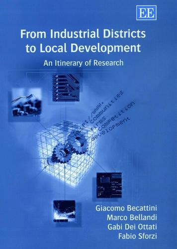 Бумажная книга «From Industrial Districts to Local Development: An Itinerary of Research», авторов Фабио Сфорци, Габи Деи Оттати, Джакомо Бекаттини, Марко Белланди - фото №1