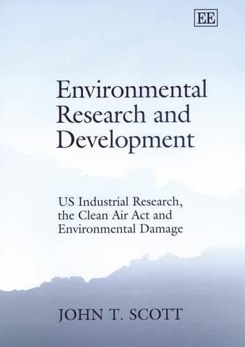 Бумажная книга «Environmental Research and Development: US Industrial Research, the Clean Air Act and Environmental Damage», автор Джон Т. Скотт - фото №1