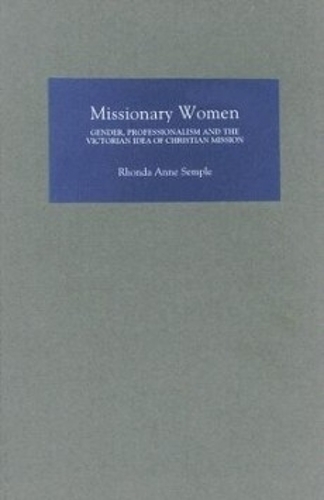 Бумажная книга «Missionary Women: Gender, Professionalism and the Victorian Idea of Christian Mission», автор Ронда Семпл - фото №1