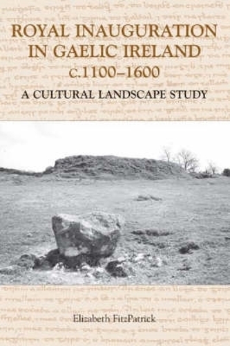 Бумажная книга «Royal Inauguration in Gaelic Ireland c.1100-1600: A Cultural Landscape Study», автор Элизабет ФитцПатрик - фото №1
