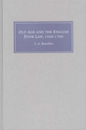 Паперова книга «Old Age and the English Poor Law, 1500-1700», автор Лінн Енн Ботельо - фото №1