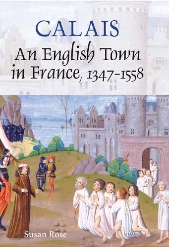 Бумажная книга «Calais: An English Town in France, 1347-1558», автор Сьюзен Роуз - фото №1