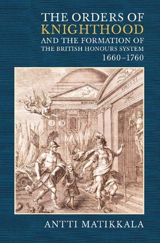 Бумажная книга «The Orders of Knighthood and the Formation of the British Honours System, 1660-1760», автор Антти Матиккала - фото №1