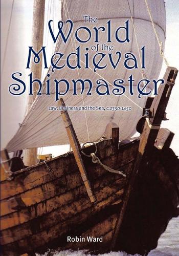 Бумажная книга «The World of the Medieval Shipmaster: Law, Business and the Sea, c.1350-c.1450», автор Робин Уорд - фото №1