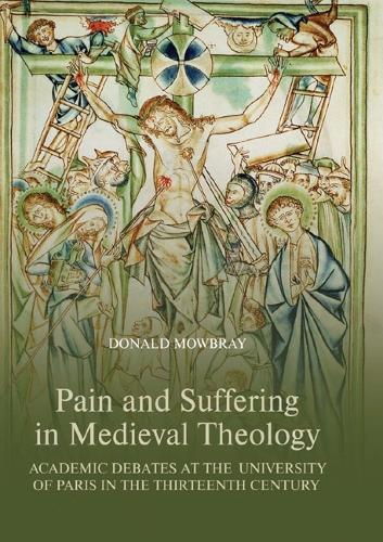 Бумажная книга «Pain and Suffering in Medieval Theology: Academic Debates at the University of Paris in the Thirteenth Century», автор Дональд Моубрей - фото №1