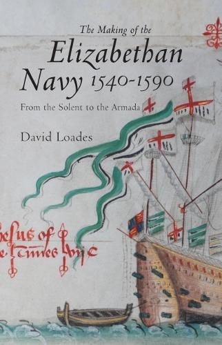 Паперова книга «The Making of the Elizabethan Navy 1540-1590: From the Solent to the Armada», автор Девід М. Лоадс - фото №1