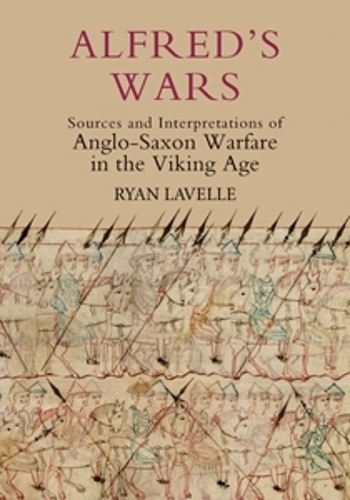 Паперова книга «Alfred's Wars: Sources and Interpretations of Anglo-Saxon Warfare in the Viking Age», автор Райан Лавелл - фото №1