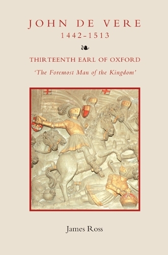 Бумажная книга «John de Vere, Thirteenth Earl of Oxford (1442-1513): `The Foremost Man of the Kingdom'», автор Джеймс Росс - фото №1