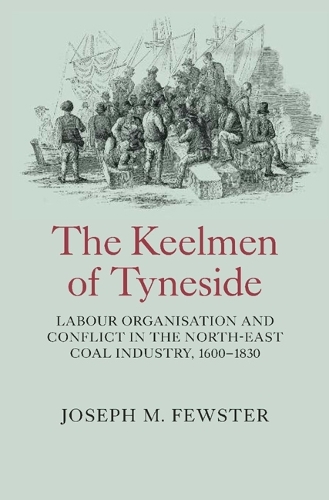 Бумажная книга «The Keelmen of Tyneside: Labour Organisation and Conflict in the North-East Coal Industry, 1600-1830», автор Джозеф Фьюстер - фото №1