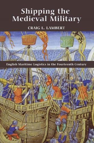 Бумажная книга «Shipping the Medieval Military: English Maritime Logistics in the Fourteenth Century», автор Крейг Ламберт - фото №1