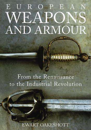 Бумажная книга «European Weapons and Armour: From the Renaissance to the Industrial Revolution», автор Эварт Оукшотт - фото №1