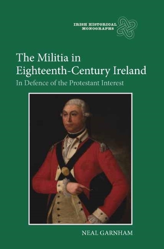 Бумажная книга «The Militia in Eighteenth-Century Ireland: In Defence of the Protestant Interest», автор Нил Гарнэм - фото №1